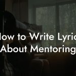 How to Write Lyrics About Mentoring