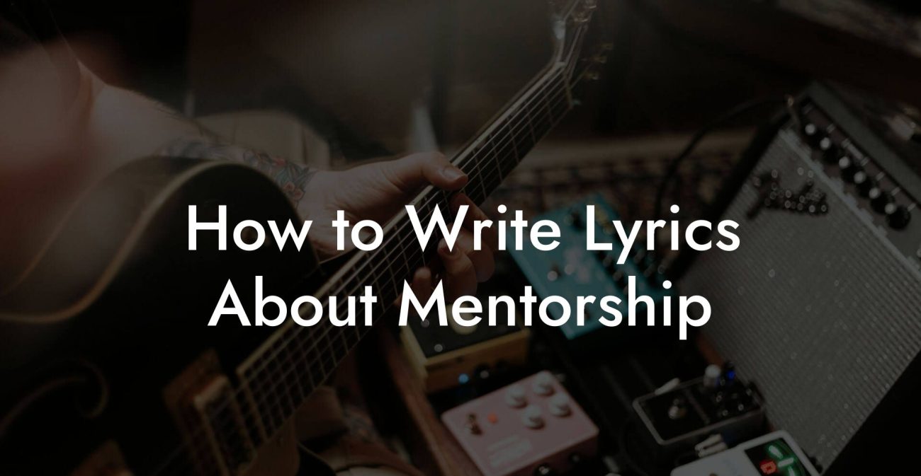 How to Write Lyrics About Mentorship