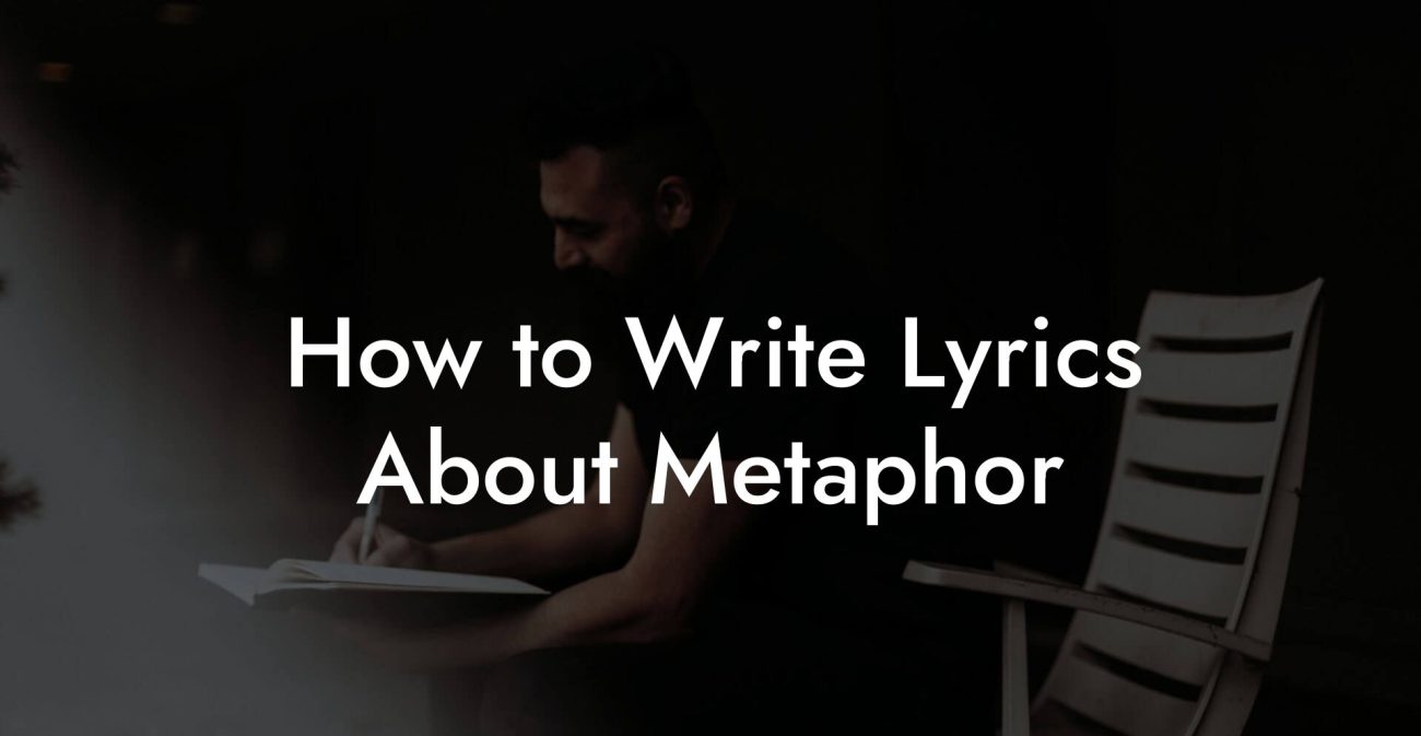 How to Write Lyrics About Metaphor