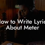 How to Write Lyrics About Meter