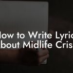 How to Write Lyrics About Midlife Crisis