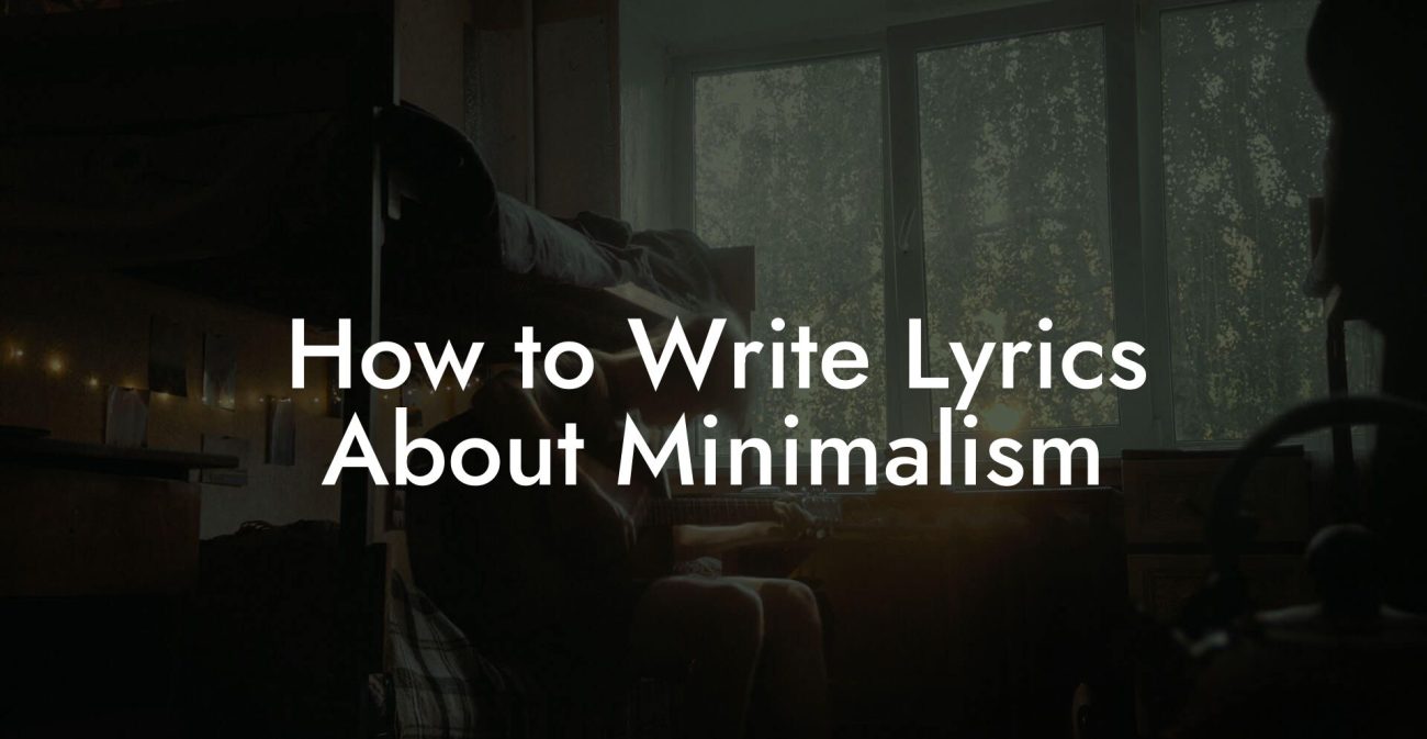 How to Write Lyrics About Minimalism