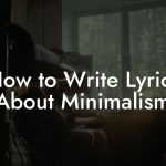 How to Write Lyrics About Minimalism