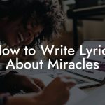 How to Write Lyrics About Miracles