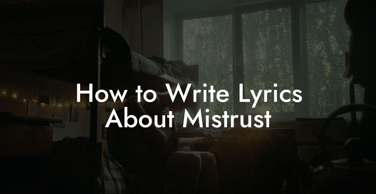 How to Write Lyrics About Mistrust