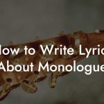 How to Write Lyrics About Monologue