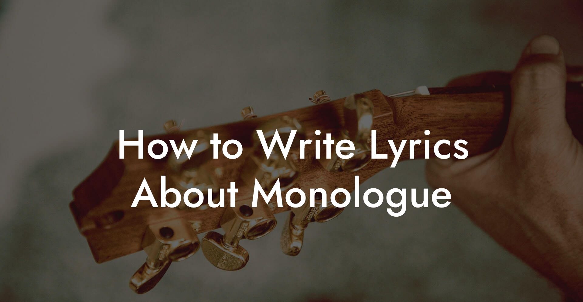 How to Write Lyrics About Monologue