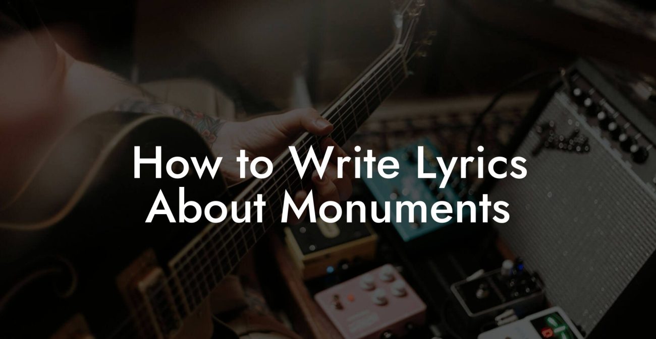 How to Write Lyrics About Monuments