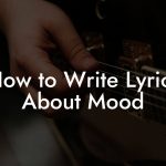 How to Write Lyrics About Mood