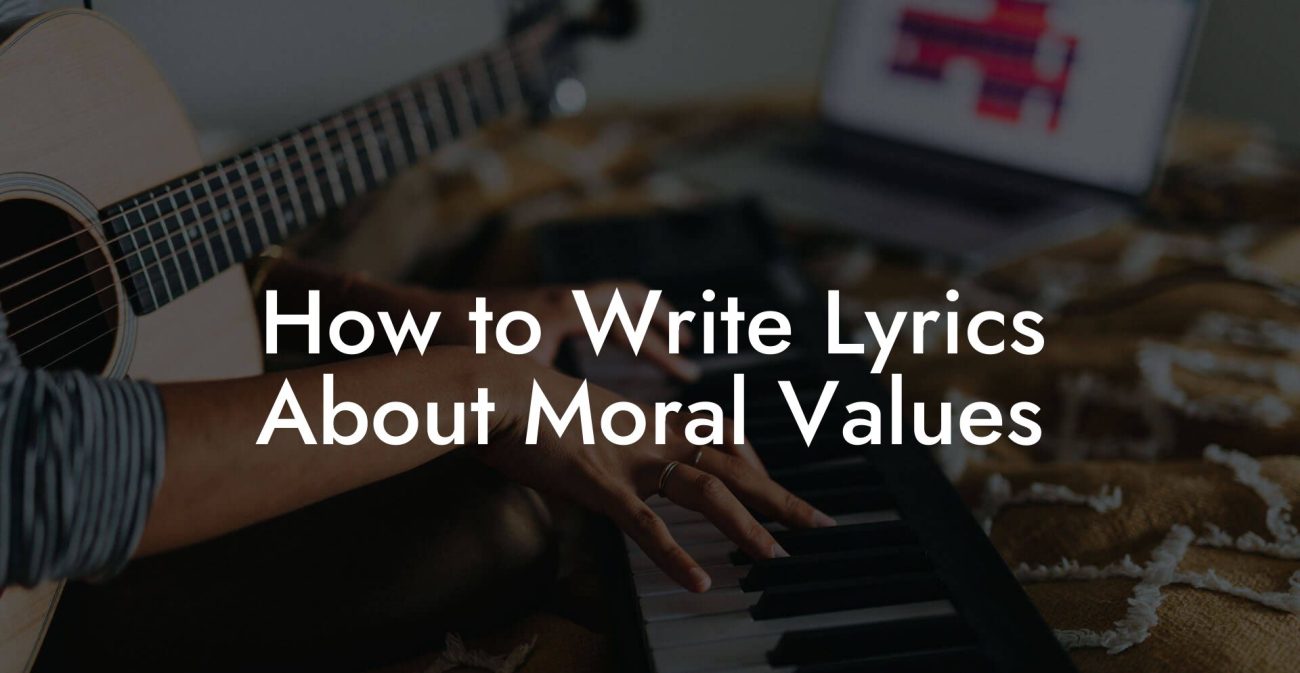 How to Write Lyrics About Moral Values