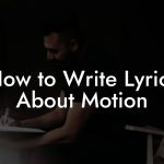 How to Write Lyrics About Motion