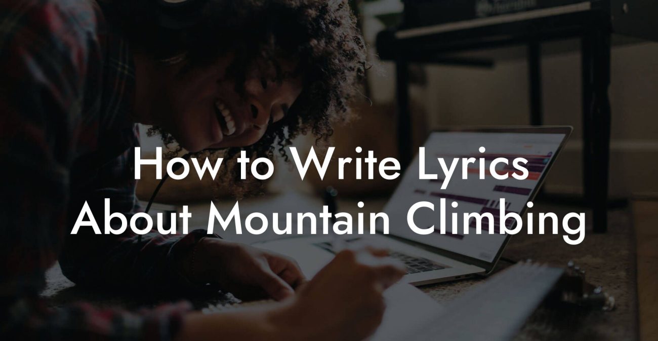 How to Write Lyrics About Mountain Climbing