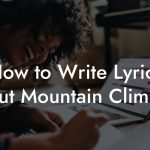 How to Write Lyrics About Mountain Climbing
