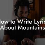 How to Write Lyrics About Mountains