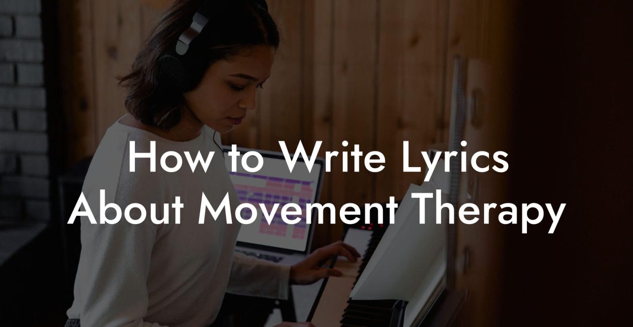 How to Write Lyrics About Movement Therapy