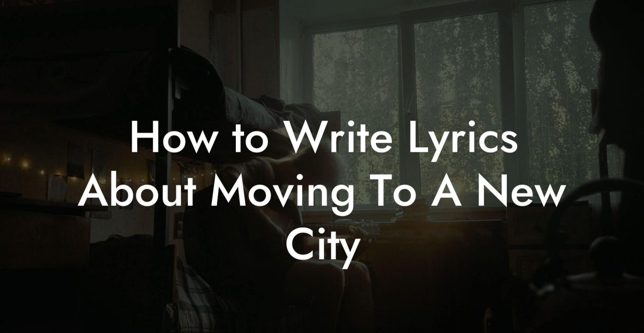 How to Write Lyrics About Moving To A New City