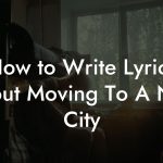 How to Write Lyrics About Moving To A New City