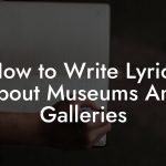 How to Write Lyrics About Museums And Galleries