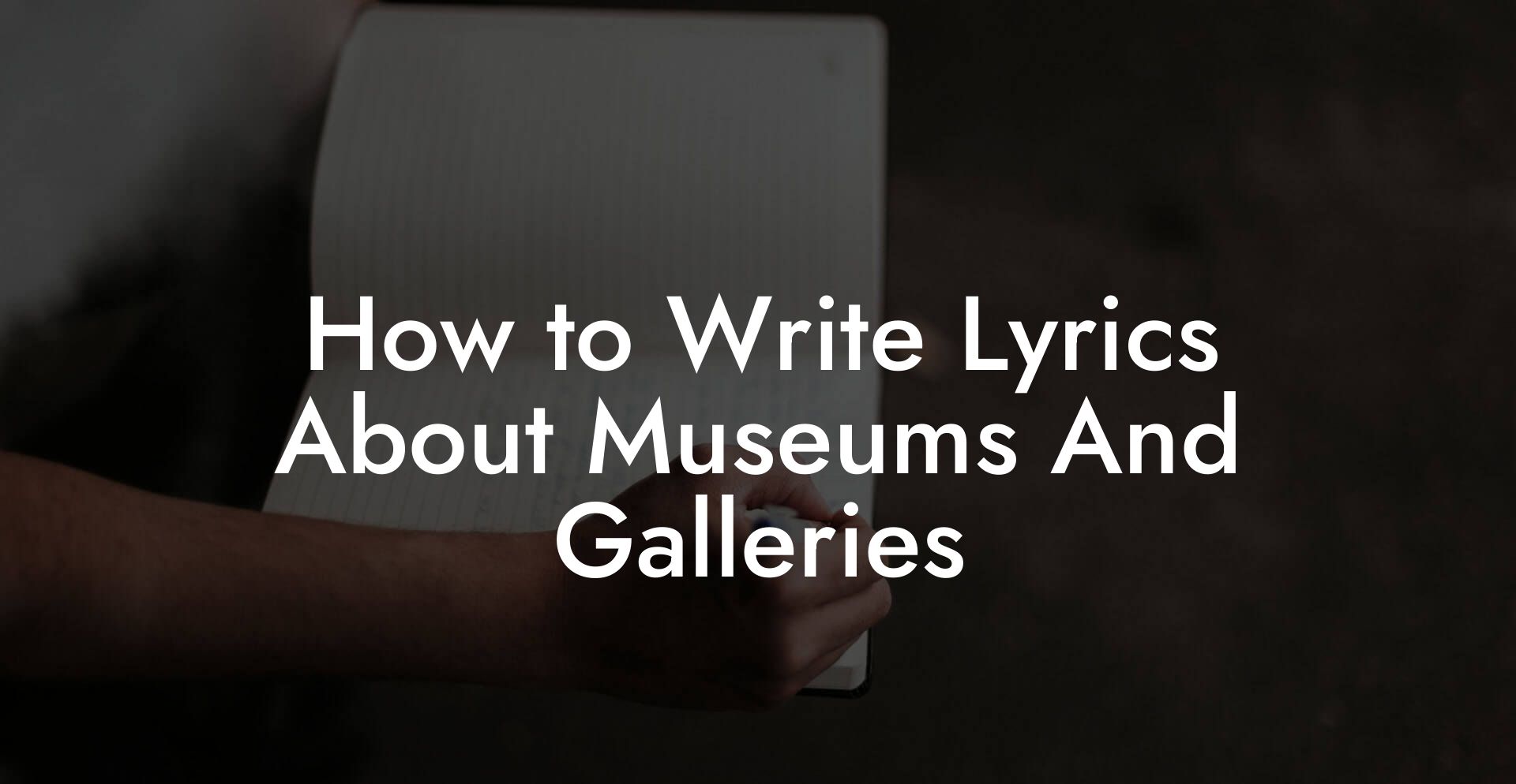 How to Write Lyrics About Museums And Galleries