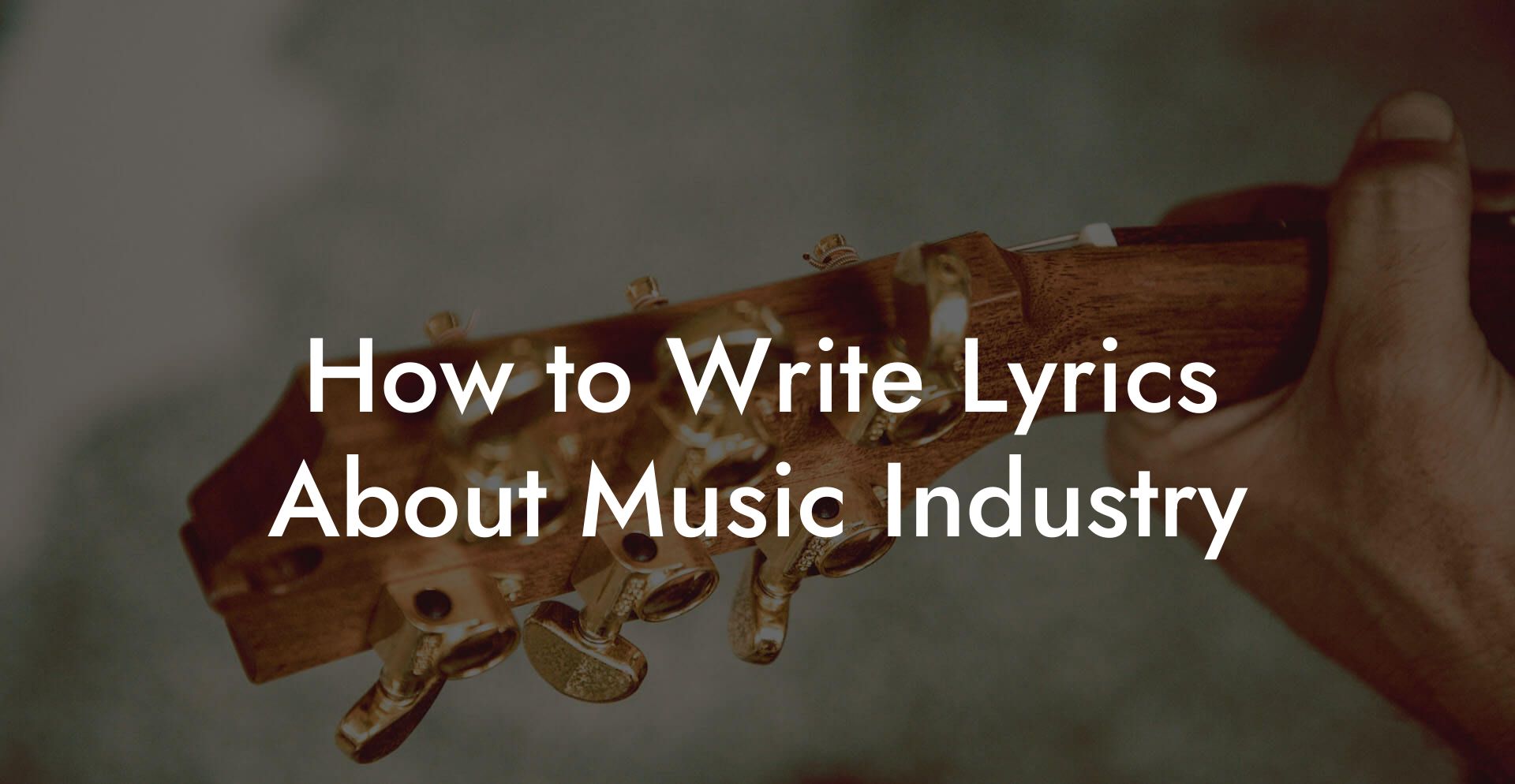 How to Write Lyrics About Music Industry