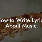 How to Write Lyrics About Music
