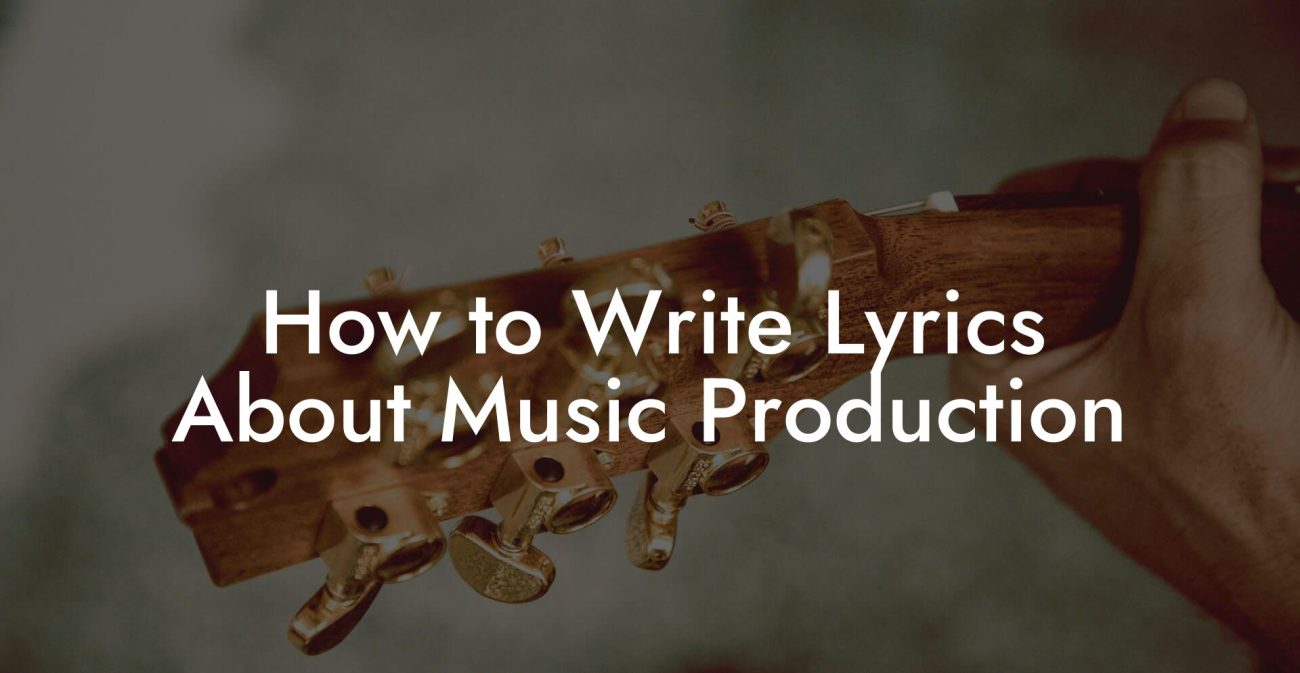 How to Write Lyrics About Music Production