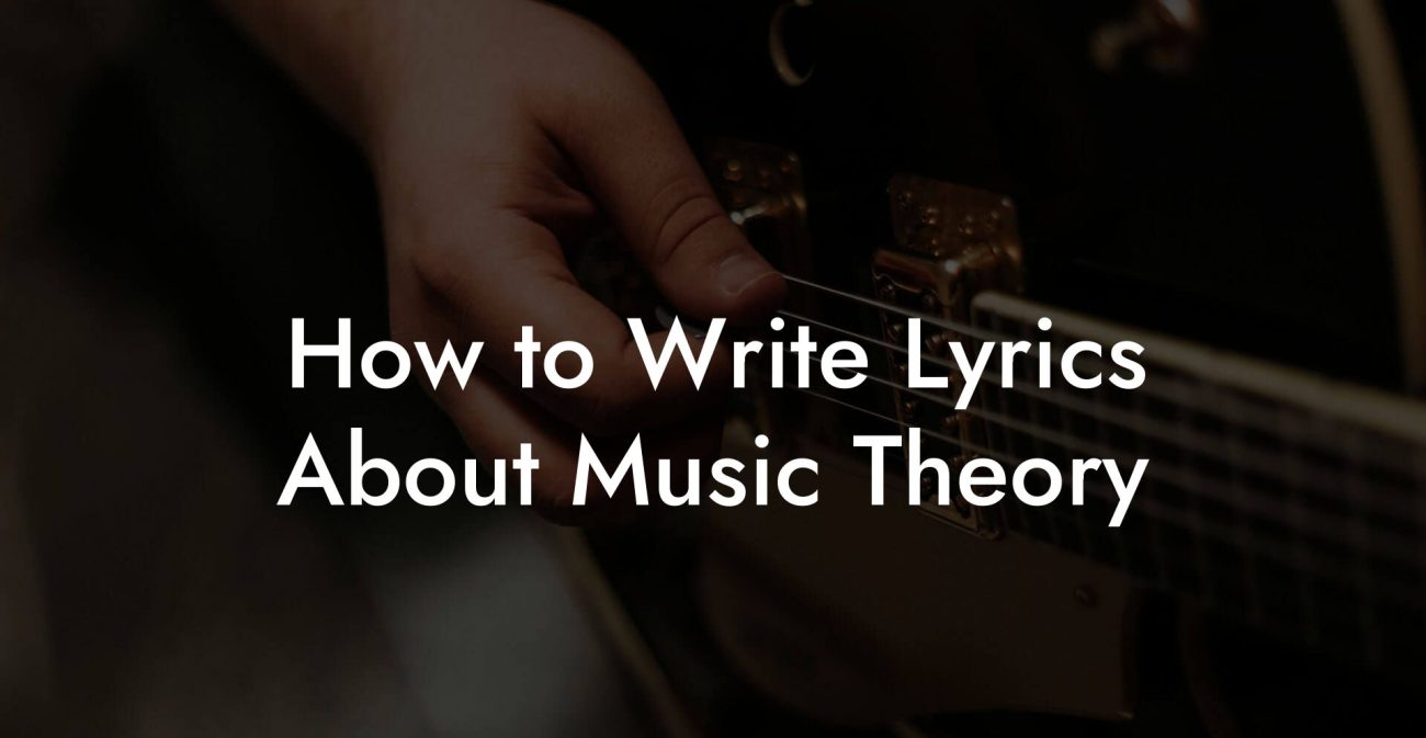 How to Write Lyrics About Music Theory