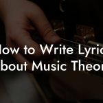 How to Write Lyrics About Music Theory