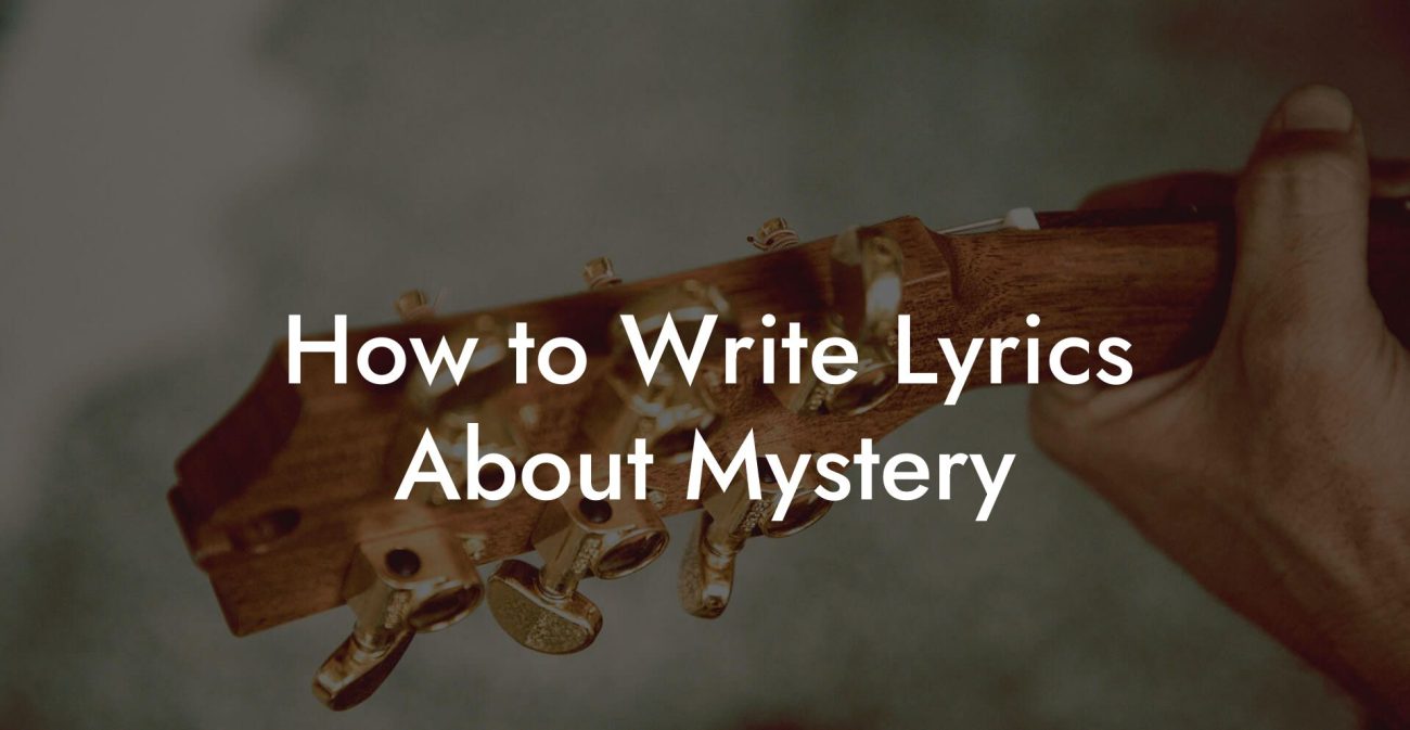 How to Write Lyrics About Mystery