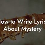 How to Write Lyrics About Mystery