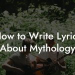 How to Write Lyrics About Mythology