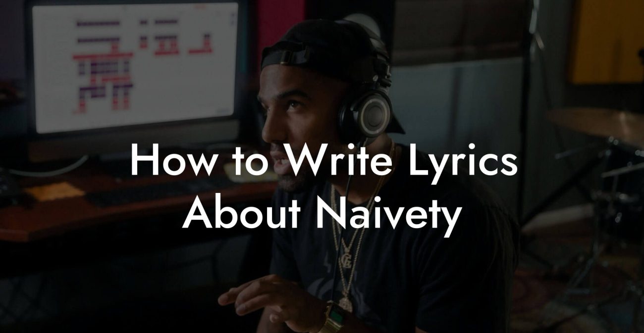 How to Write Lyrics About Naivety