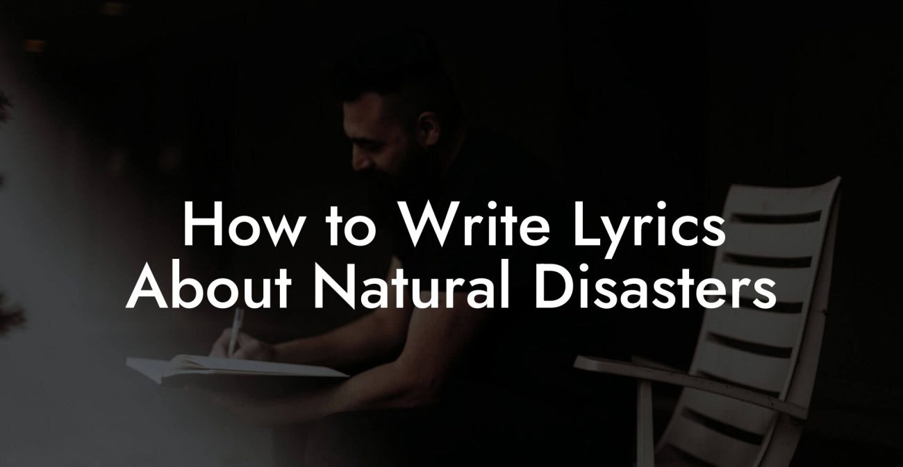 How to Write Lyrics About Natural Disasters