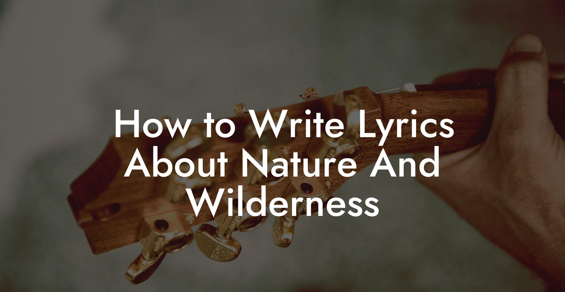 How to Write Lyrics About Nature And Wilderness