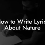 How to Write Lyrics About Nature