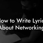 How to Write Lyrics About Networking