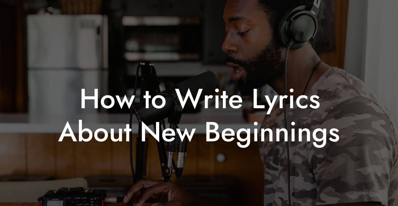 How to Write Lyrics About New beginnings