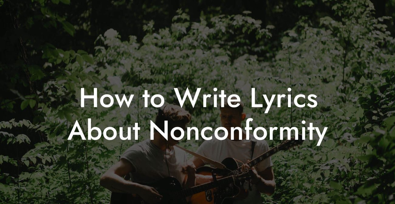 How to Write Lyrics About Nonconformity