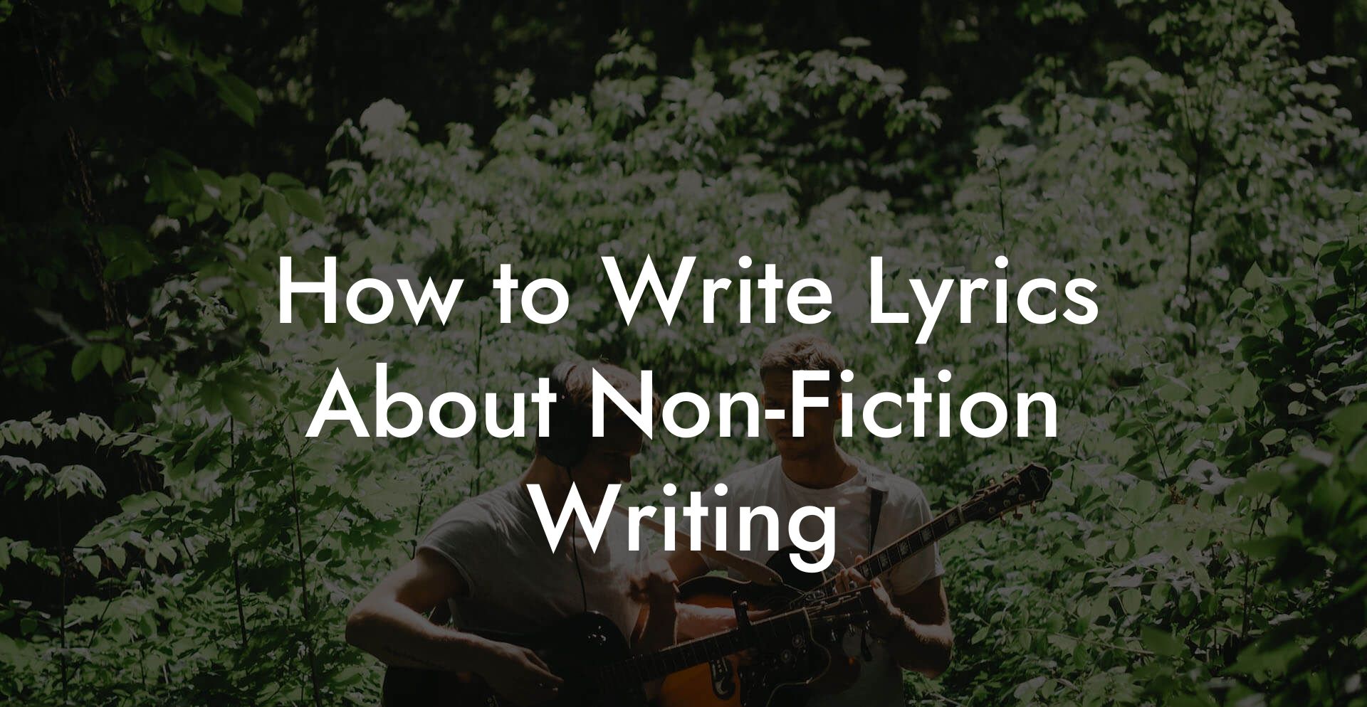 How to Write Lyrics About Non-Fiction Writing