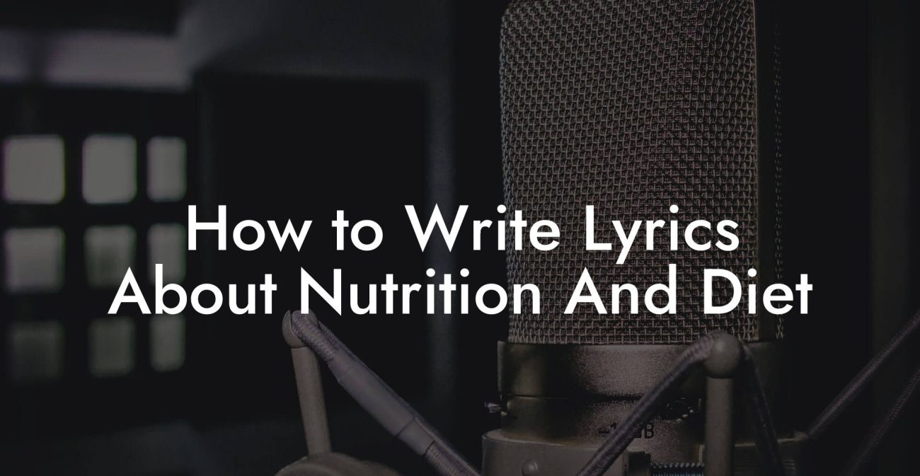 How to Write Lyrics About Nutrition And Diet