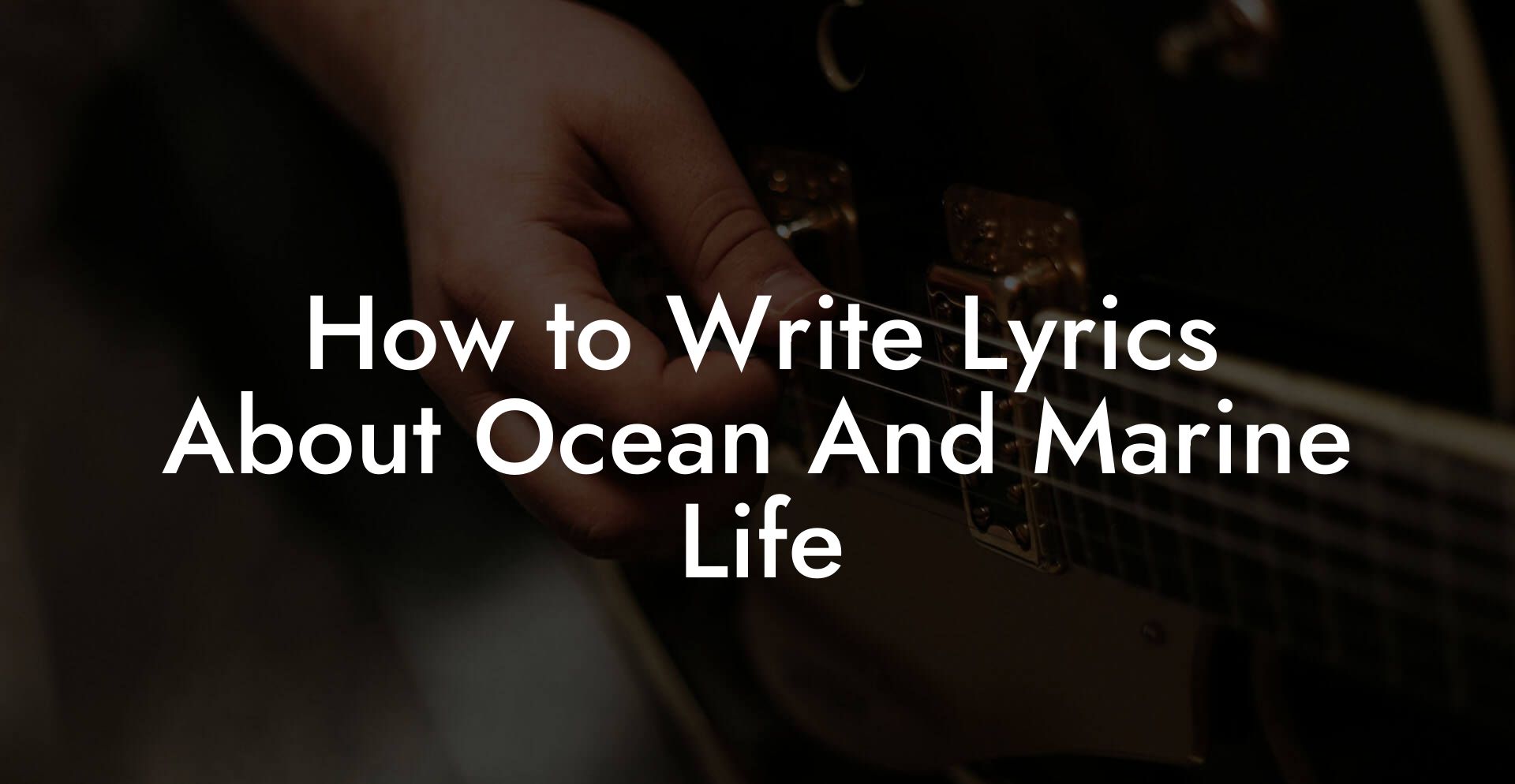 How to Write Lyrics About Ocean And Marine Life