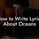 How to Write Lyrics About Oceans