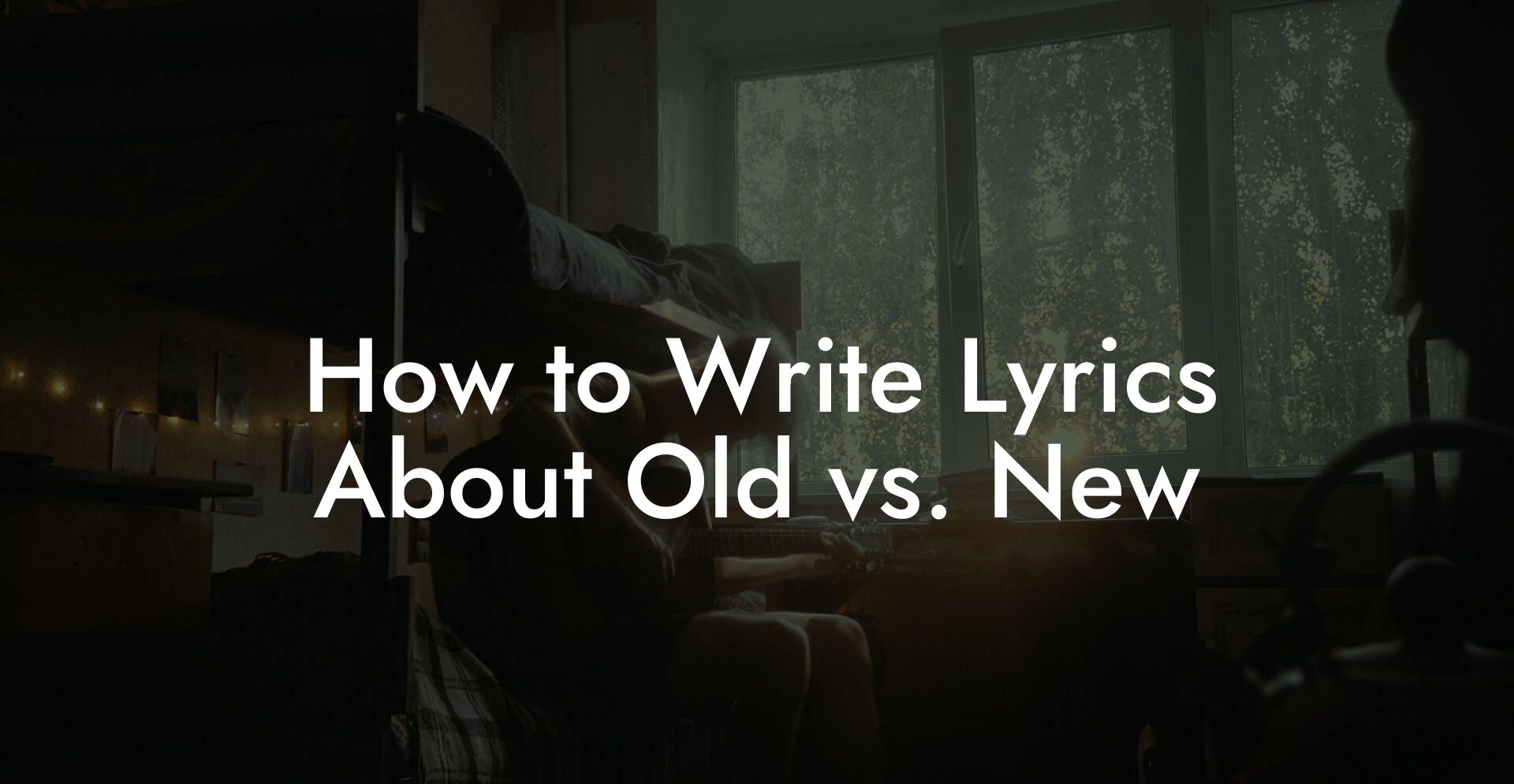 How to Write Lyrics About Old vs. New