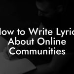 How to Write Lyrics About Online Communities