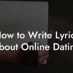 How to Write Lyrics About Online Dating