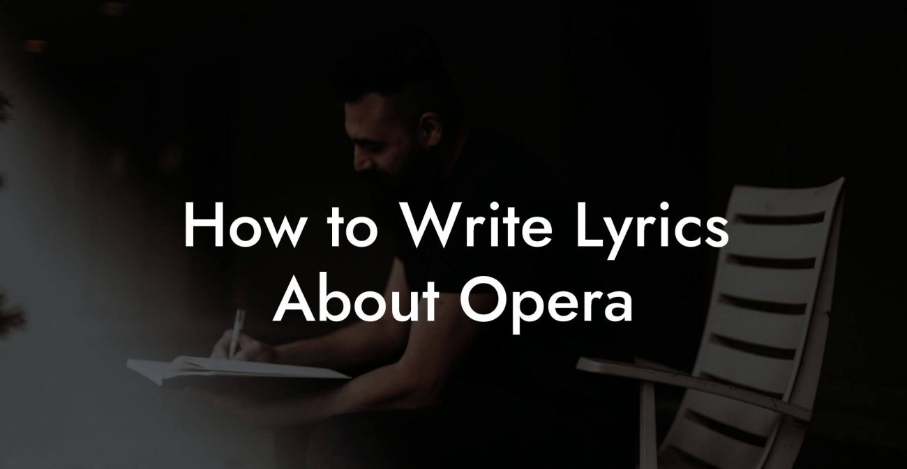 How to Write Lyrics About Opera