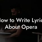 How to Write Lyrics About Opera