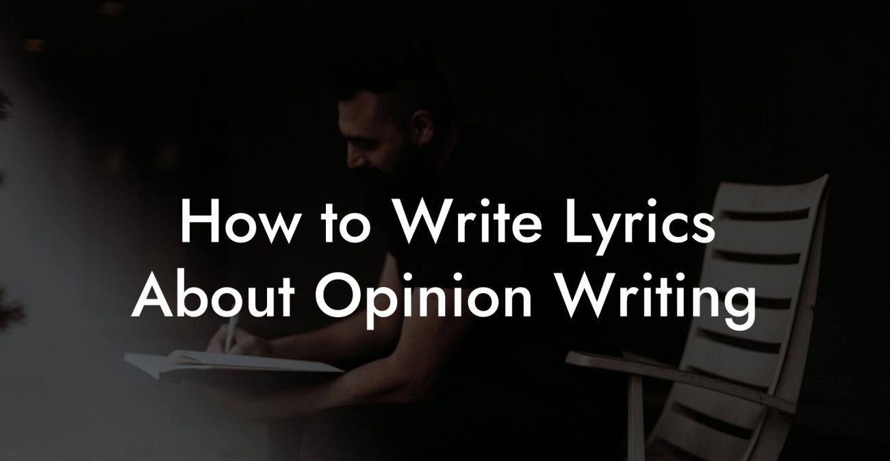 How to Write Lyrics About Opinion Writing