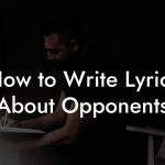 How to Write Lyrics About Opponents