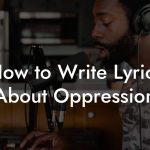 How to Write Lyrics About Oppression